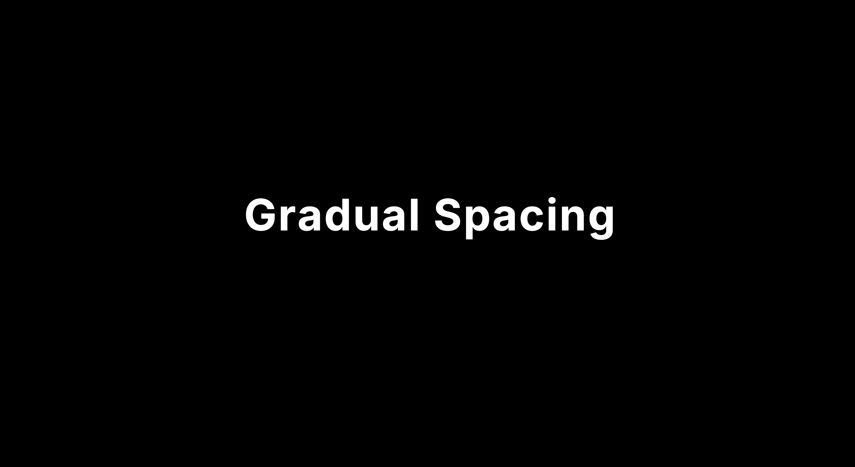 Gradual spacing